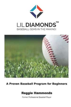 Lil Diamonds: Baseball Gems in the Making de Reggie Hammonds