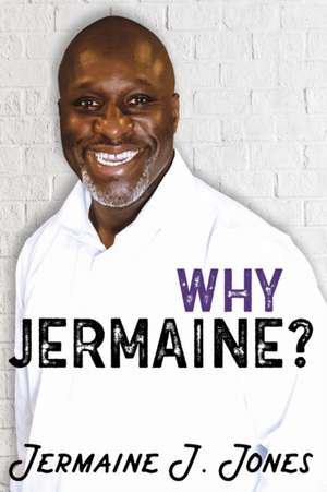 Why Jermaine? de Jermaine J. Jones