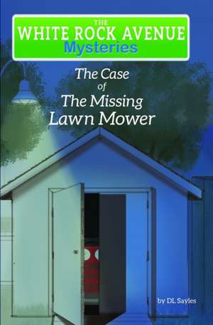 White Rock Avenue: The Case of the Missing Lawn Mower de Dl Sayles