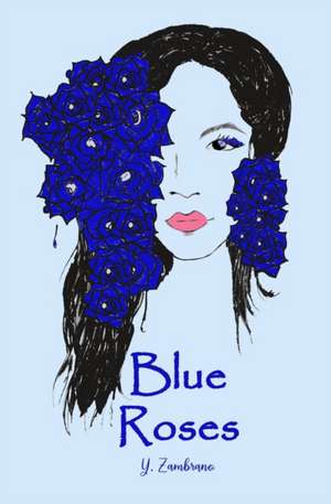 Blue Roses de Yvette M. Zambrano