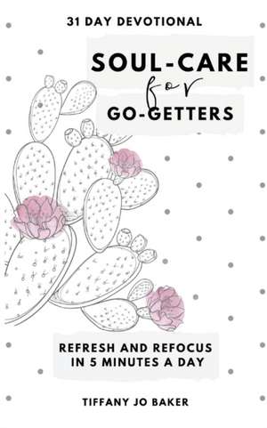 Soul-Care for Go-Getters de Tiffany Jo Baker