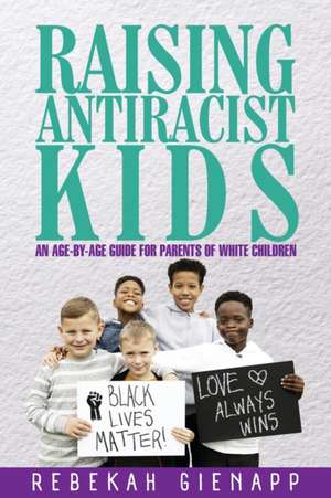 Raising Antiracist Kids de Rebekah Gienapp