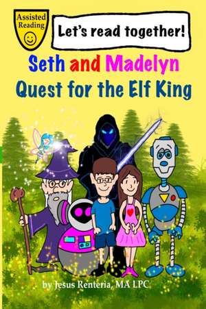 Seth and Madelyn: Quest for the Elf King de Jesus Renteria Ma Lpc