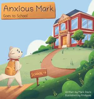 Anxious Mark Goes to School de Mark Davis