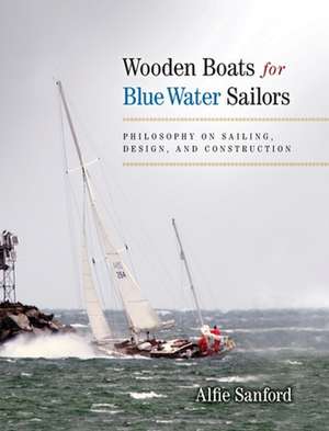 Wooden Boats for Blue Water Sailors de Alfred F Sanford