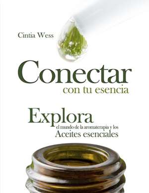 Conectar con tu Esencia: Explora el Mundo de la Aromaterapia y los Aceites Esenciales de Cintia Wess