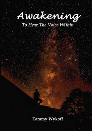 Awakening To Hear The Voice Within de Tammy Wykoff