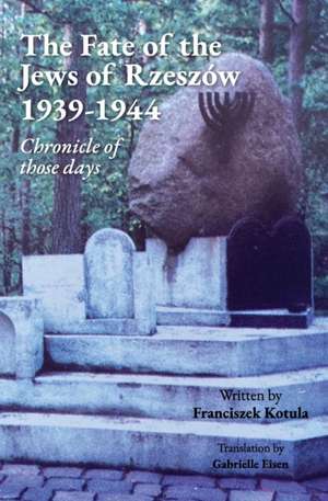 The Fate of the Jews of Rzeszów 1939-1944 Chronicle of those days de Franciszek Kotula