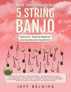 New Techniques for 5 String Banjo: Volume 2 Beyond Beginner - Journeyman/Journeywoman de Jeff Belding