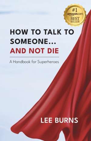 How To Talk To Someone And Not Die de Lee Burns