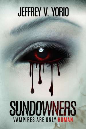 Sundowners: Vampires Are Only Human de Jeffrey V. Yorio