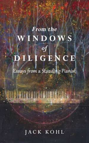 From the Windows of Diligence: Essays from a Standing Pianist de Jack Kohl