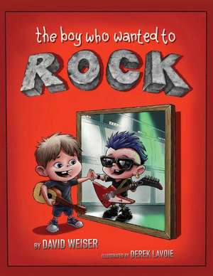 The Boy Who Wanted To Rock de David Weiser