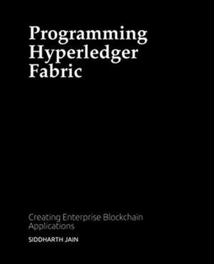 Programming Hyperledger Fabric de Siddharth Jain