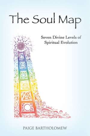 The Soul Map: Seven Divine Levels of Spiritual Evolution de Paige Bartholomew