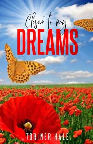 Closer to My Dreams: Inspiring Book of Short Poems de Toriner Hale