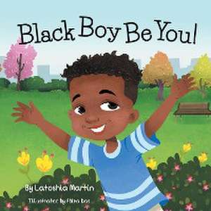 Black Boy Be You de Latoshia Martin