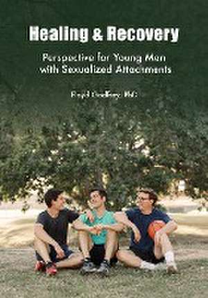 Healing & Recovery - Perspective for Young Men with Sexualized Attachments de Floyd Godfrey