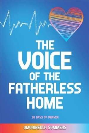 The Voice of the Fatherless Home: 30 Days of Prayer de Omorinsola Summers