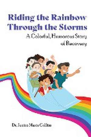 Riding the Rainbow Through the Storms de Janice Marie Collins