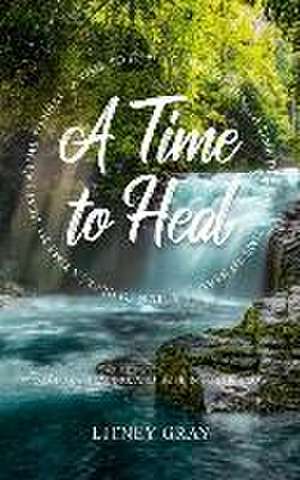 A Time to Heal: Comfort, Healing, and Hope in Poetic Flow de Litney Gray