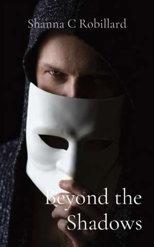 Beyond the Shadows de Shanna Robillard