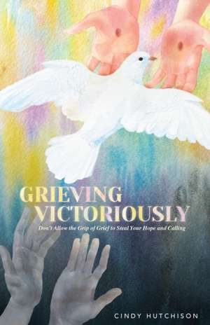 Grieving Victoriously de Cindy Hutchison