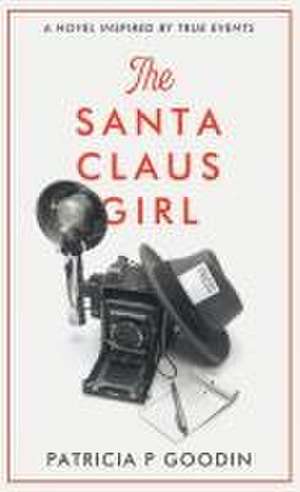 The Santa Claus Girl de Patricia P Goodin