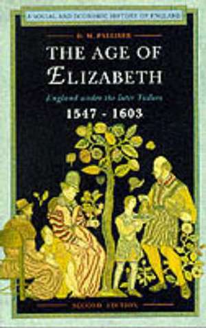 The Age of Elizabeth: England Under the Later Tudors de D. M. Palliser