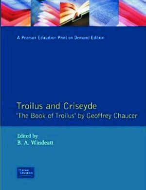 Troilus and Criseyde: "The Book of Troilus" by Geoffrey Chaucer de Geoffrey Chaucer