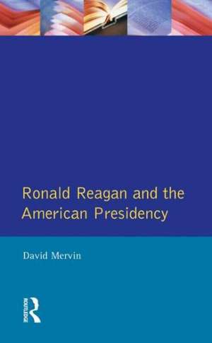 Ronald Reagan: The American Presidency de David Mervin