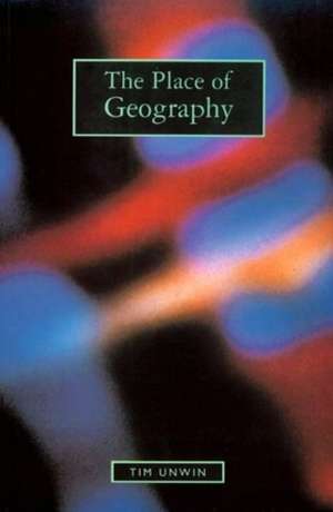 The Place of Geography de Tim Unwin