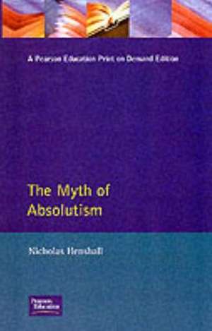 The Myth of Absolutism: Change & Continuity in Early Modern European Monarchy de Nicholas Henshall