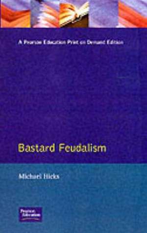 Bastard Feudalism de M. A. Hicks