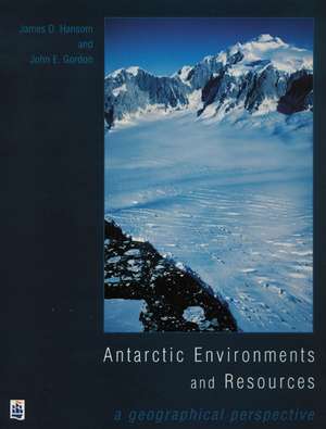 Antarctic Environments and Resources: A Geographical Perspective de J D Hansom