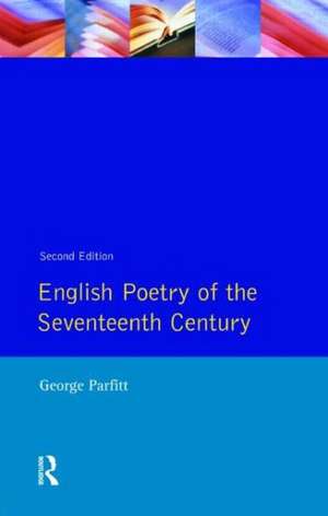 English Poetry of the Seventeenth Century de George Parfitt