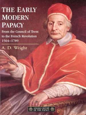 The Early Modern Papacy: From the Council of Trent to the French Revolution 1564-1789 de A.D. Wright