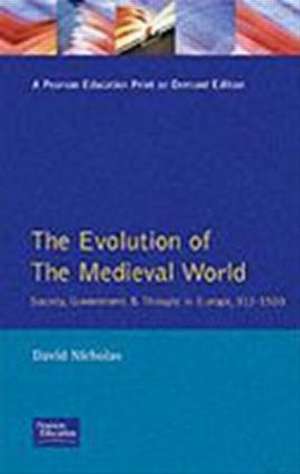 The Evolution of the Medieval World: Society, Government & Thought in Europe 312-1500 de David M Nicholas