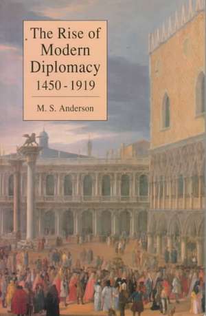 The Rise of Modern Diplomacy 1450 - 1919 de M.S. Anderson