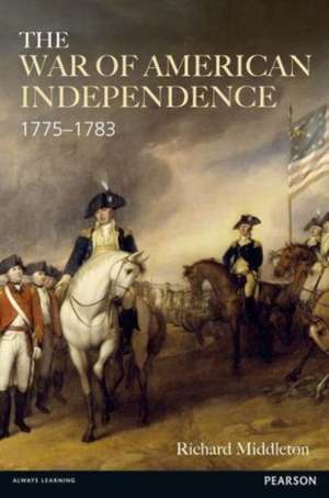 The War of American Independence: 1775-1783 de Richard Middleton