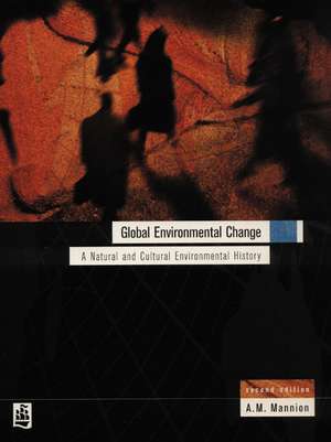 Global Environmental Change: A Natural and Cultural Environmental History de Antoinette Mannion