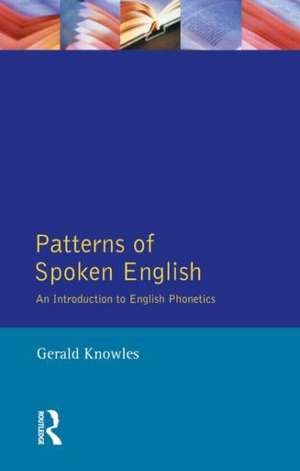 Patterns of Spoken English: An Introduction to English Phonetics de Gerald Knowles