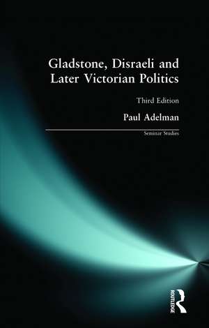 Gladstone, Disraeli and Later Victorian Politics de Paul Adelman