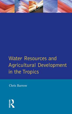 Water Resources and Agricultural Development in the Tropics de Christopher J. Barrow