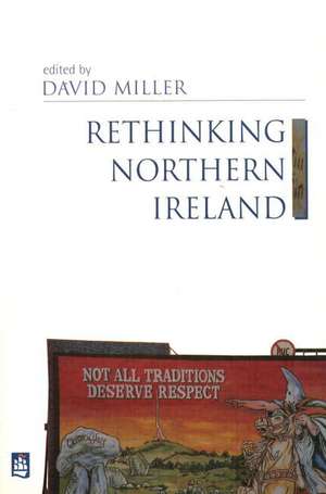 Rethinking Northern Ireland: Culture, Ideology and Colonialism de David Miller