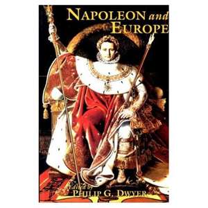 Napoleon and Europe de Philip G. Dwyer