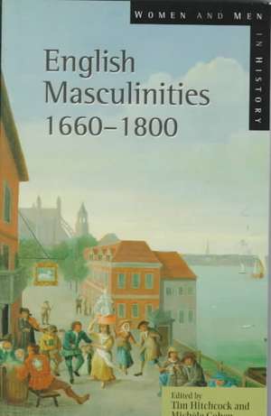 English Masculinities, 1660-1800 de Tim Hitchcock