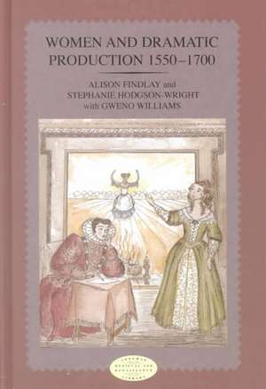 Women and Dramatic Production 1550 - 1700 de Alison Findlay