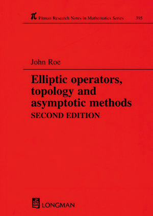 Elliptic Operators, Topology, and Asymptotic Methods de John Roe