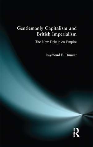 Gentlemanly Capitalism and British Imperialism: The New Debate on Empire de Raymond E. Dumett